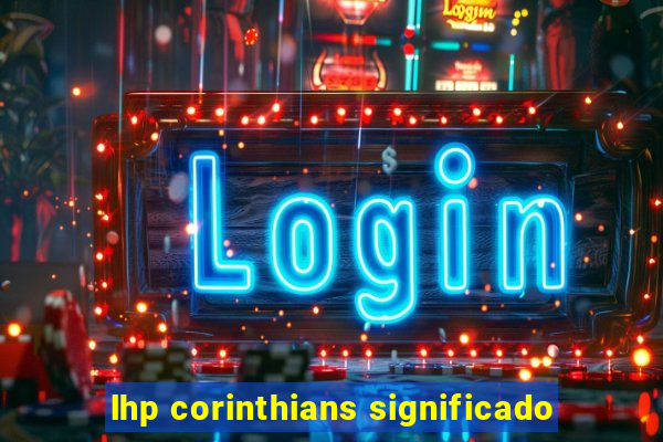 lhp corinthians significado